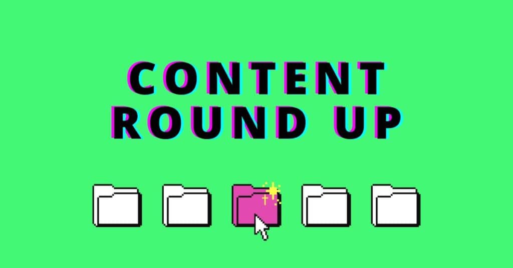 Content Round Up